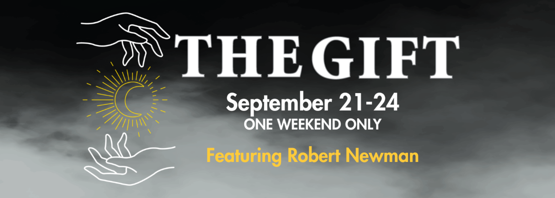 The Gift_Sept 21-24 – featuring Robert Newman