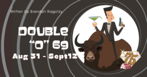 Double 0 69 on Stage August 31 - September 12 at the Barn Theatre