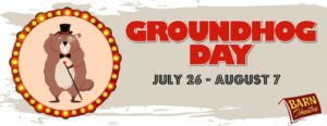 Groundhog Day_July 26- Aug 7_2022